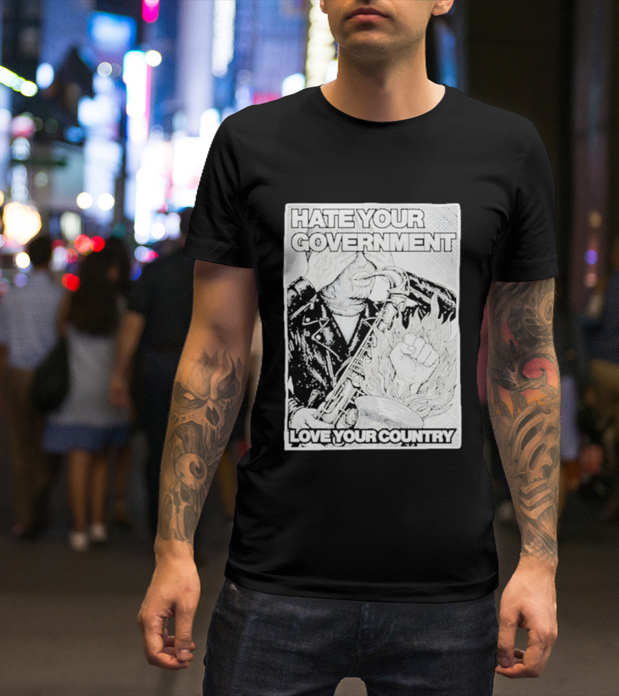 Hate Your Government Love Your Country Saxophone And Flaming Fist T-Shirt