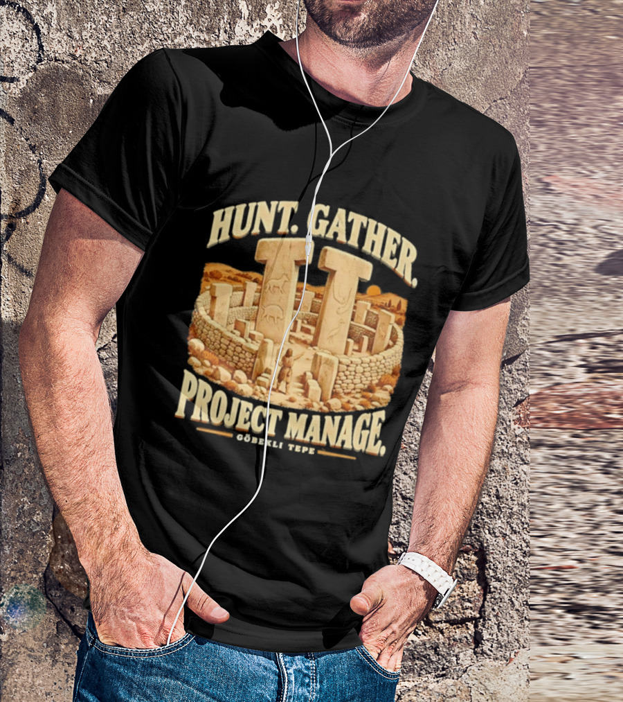 Hunt Gather Project Manage Göbekli Tepe Stone Circle Ancient History T-Shirt