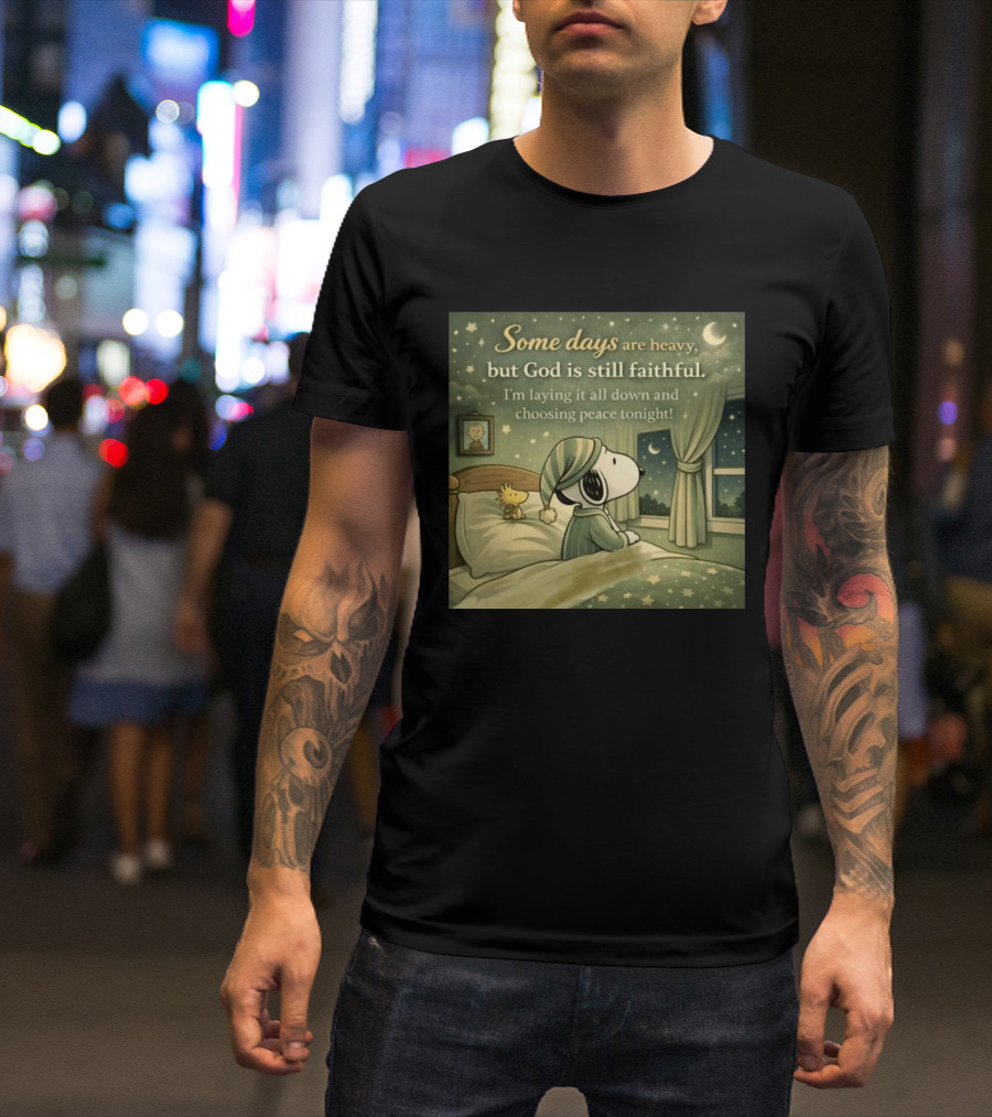 Some Days Are Heavy But God Is Still Faithful With Snoopy And Woodstock Choosing Peace T-Shirt