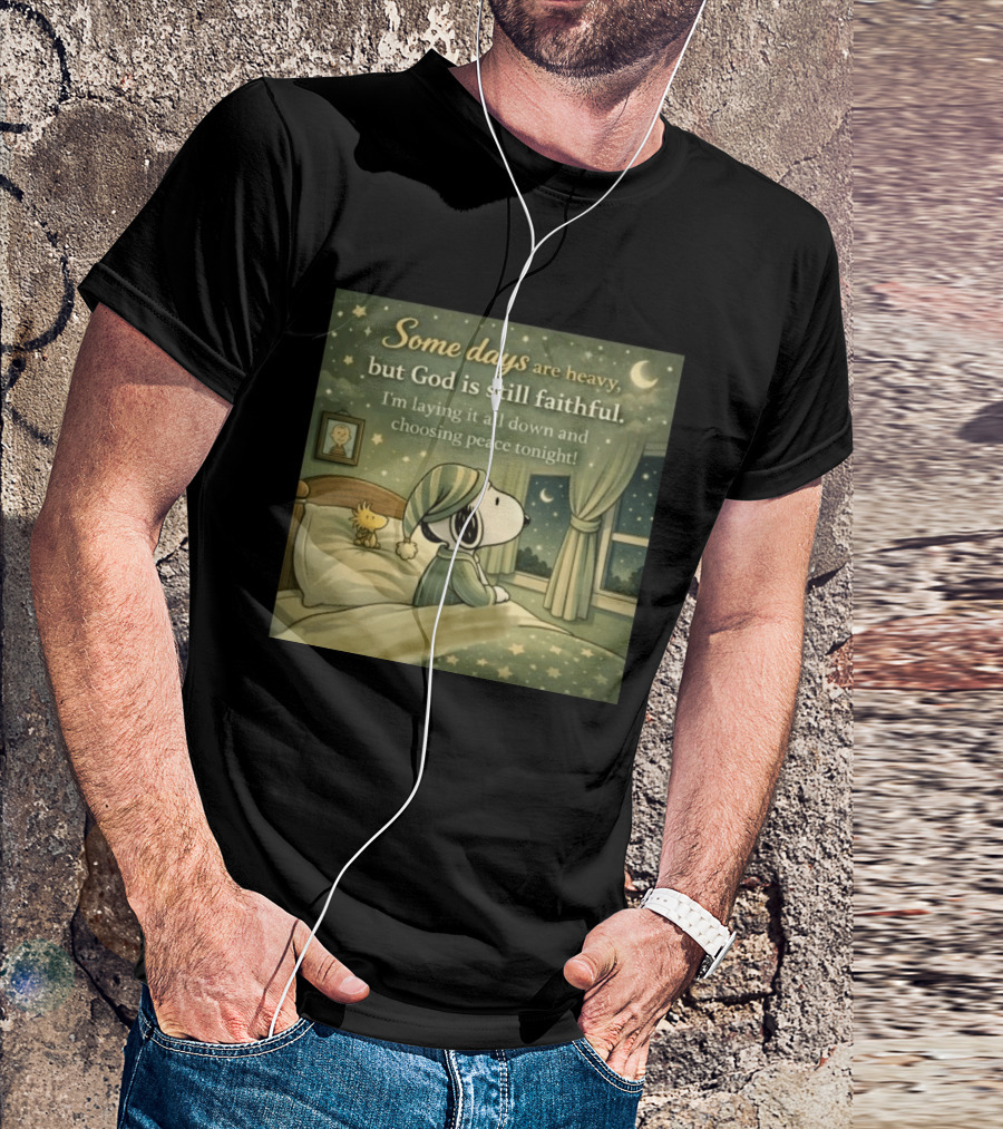 Some Days Are Heavy But God Is Still Faithful With Snoopy And Woodstock Choosing Peace T-Shirt