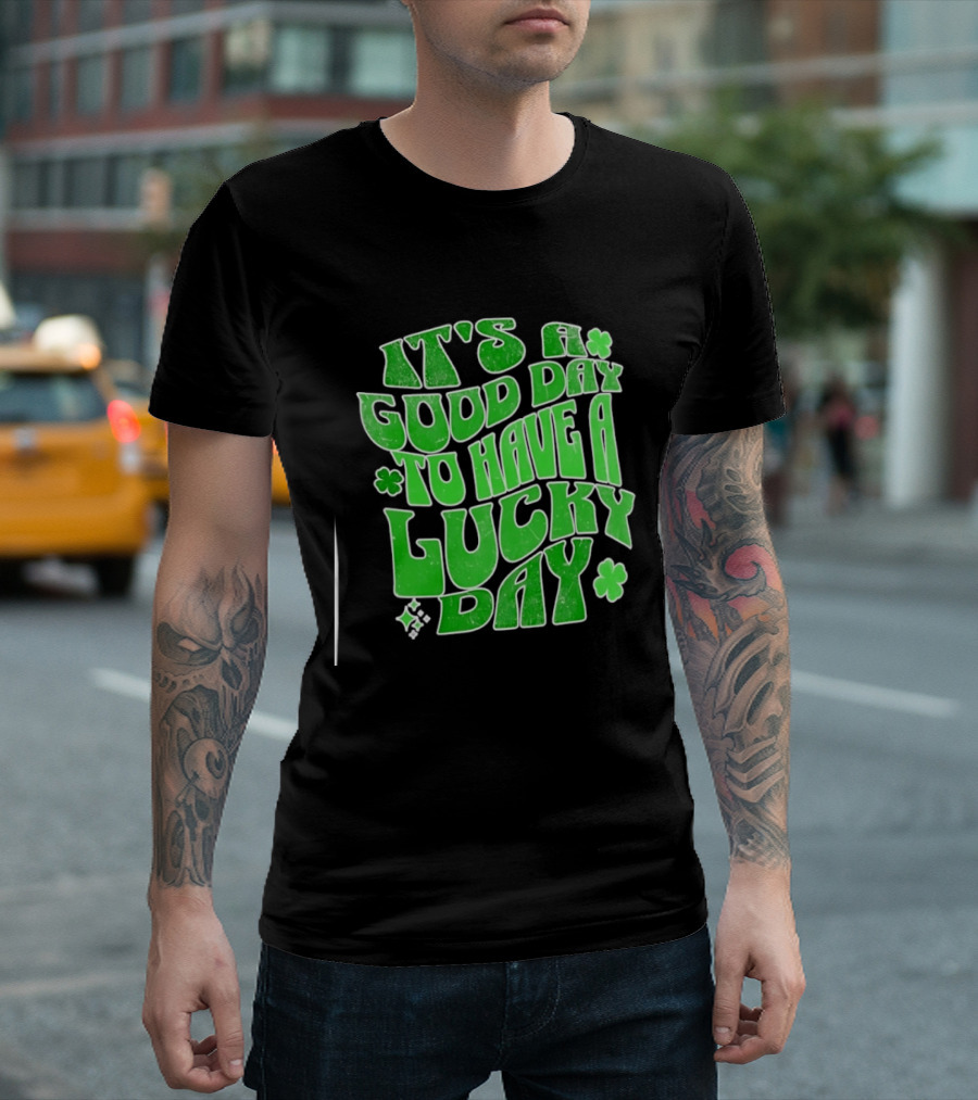 It's A Good Day To Have A Lucky Day Shamrock T-Shirt