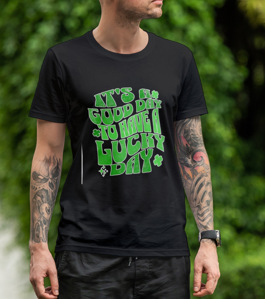 It's A Good Day To Have A Lucky Day Shamrock T-Shirt
