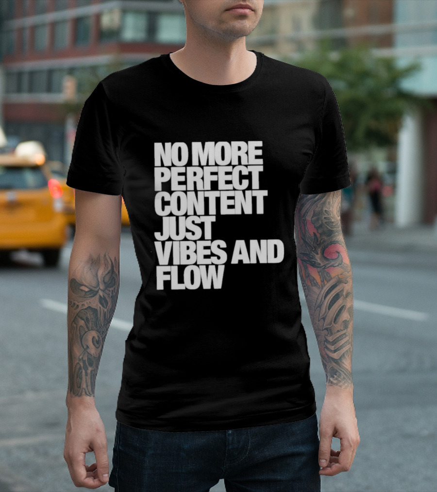 No More Perfect Content Just Vibes And Flow T-Shirt