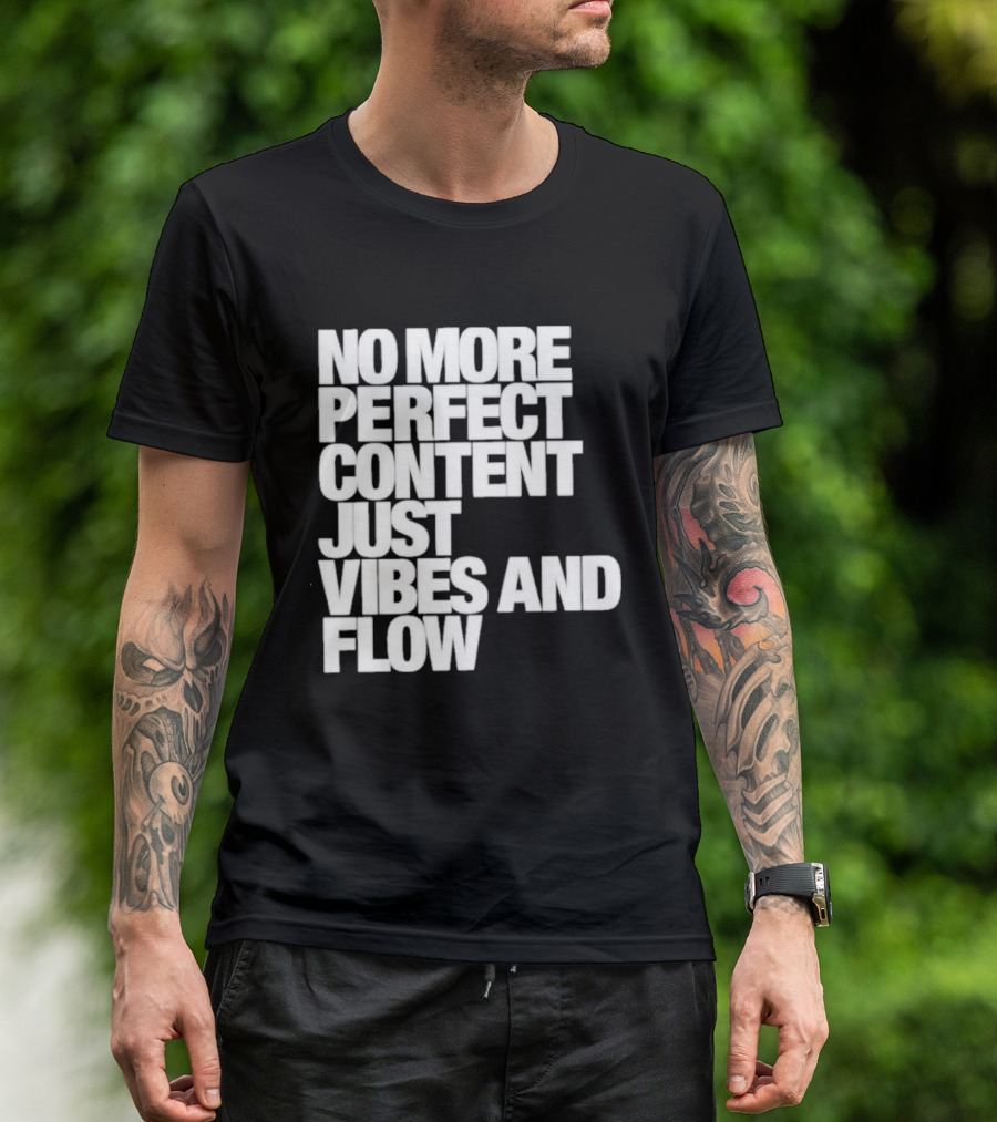 No More Perfect Content Just Vibes And Flow T-Shirt