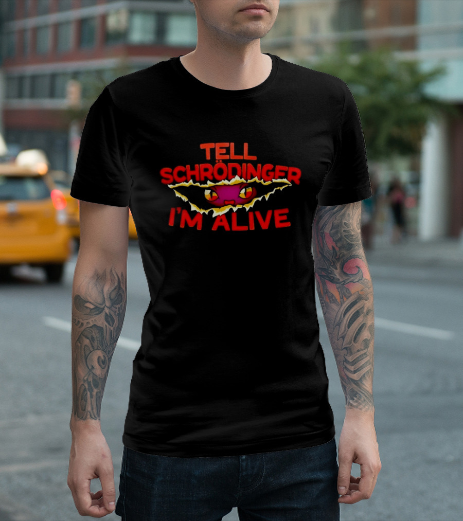 Tell Schrödinger I'm Alive Cat Physics Quantum Mechanics T-Shirt
