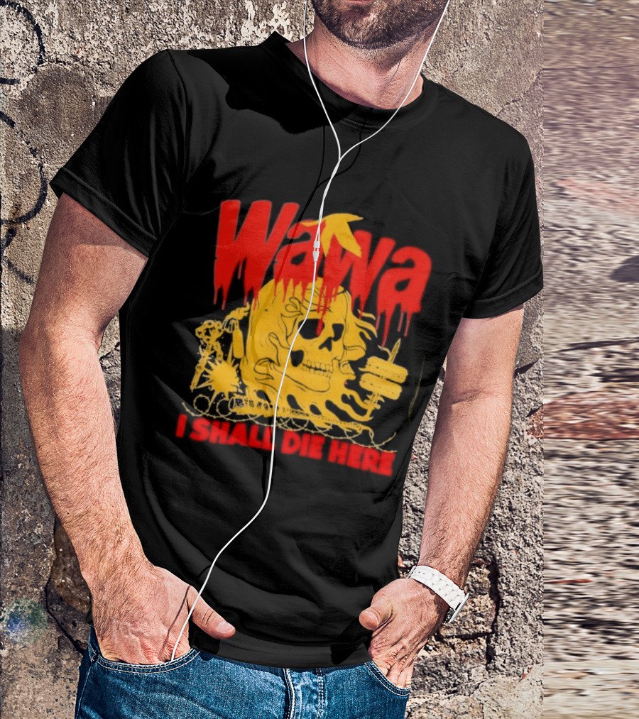 Wawa I Shall Die Here Dead Goose Gas Station Skull Thumbs Up T-Shirt