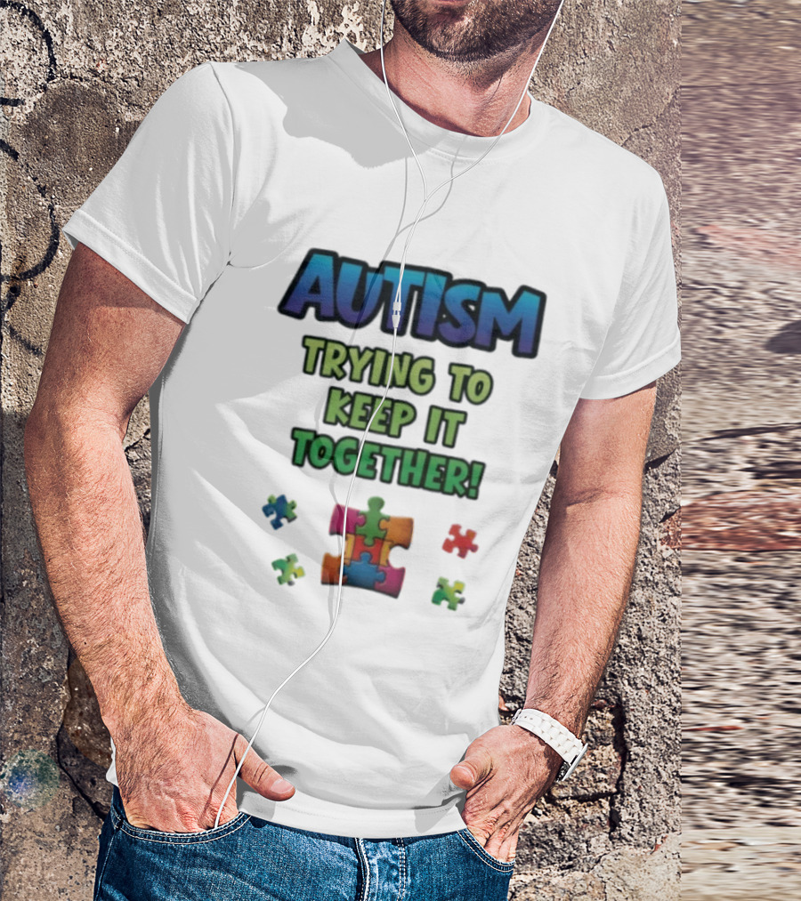 Autism Trying To Keep It Together Puzzle Piece T-Shirt