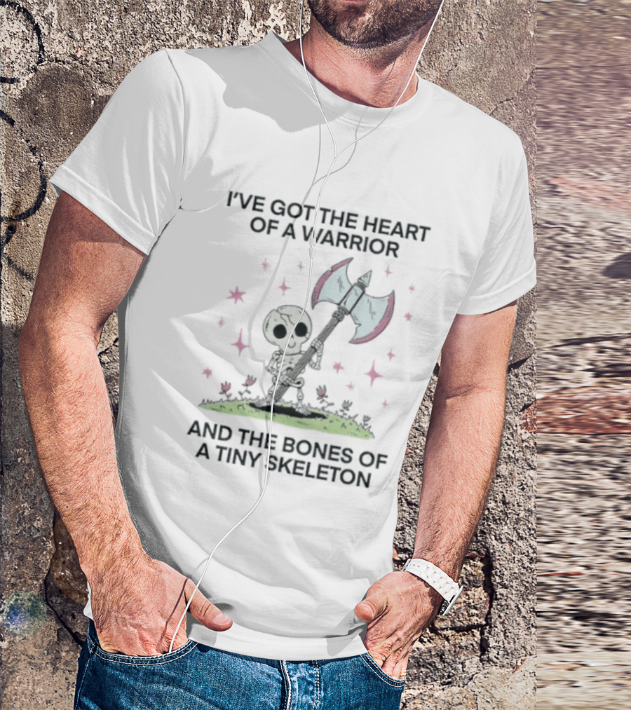 I've Got The Heart Of A Warrior And The Bones Of A Tiny Skeleton Holding Axe And Surrounded By Stars T-Shirt