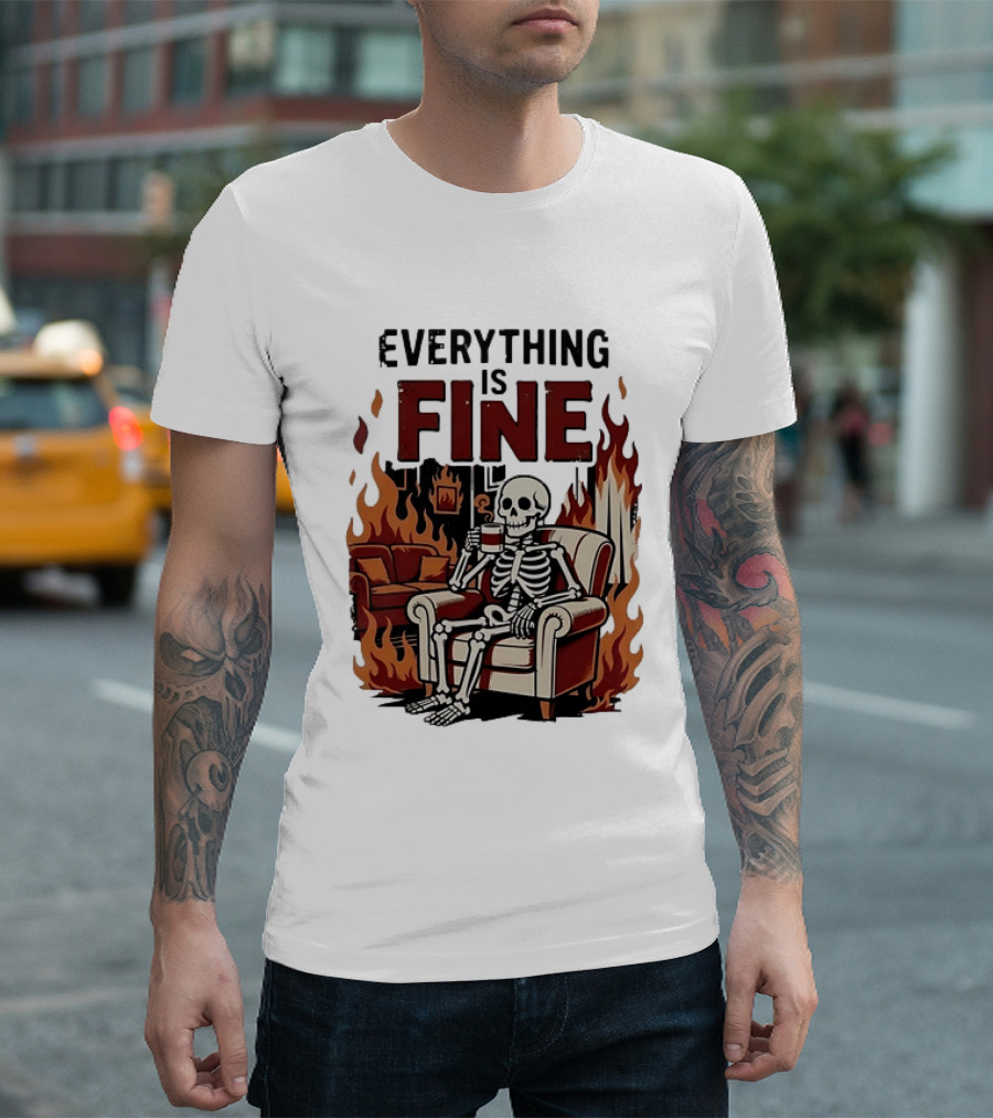 Everything Is Fine Skeleton Enjoying Coffee Amidst Flames T-Shirt
