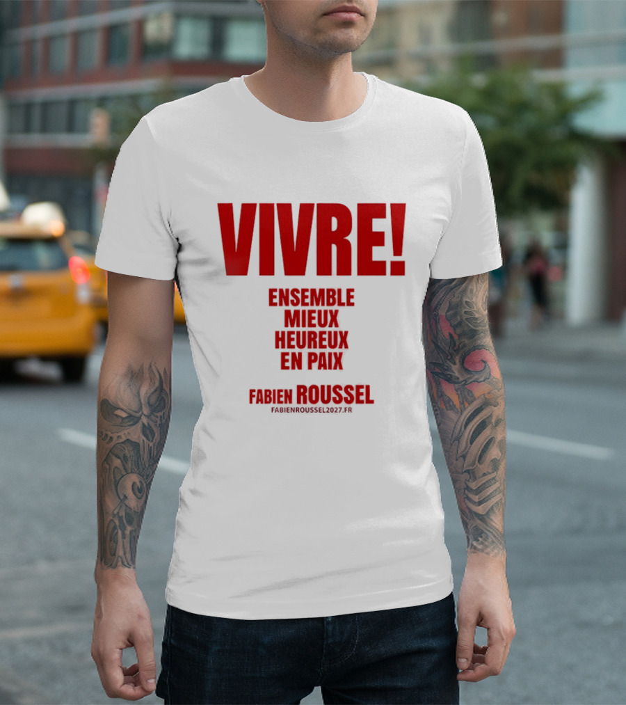 Vivre Ensemble Mieux Heureux En Paix Fabien Roussel 2022 T-Shirt