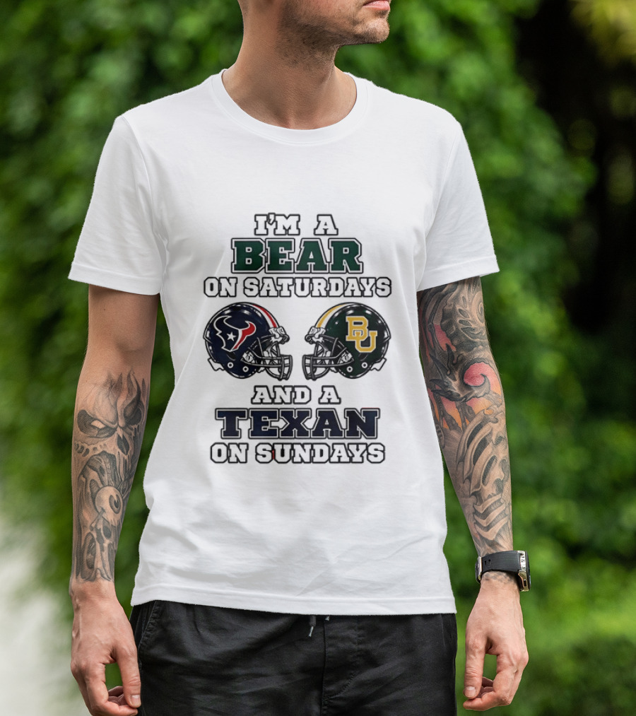 I'm A Bear On Saturdays And A Texan On Sundays Baylor Bears Houston Texans T-Shirt