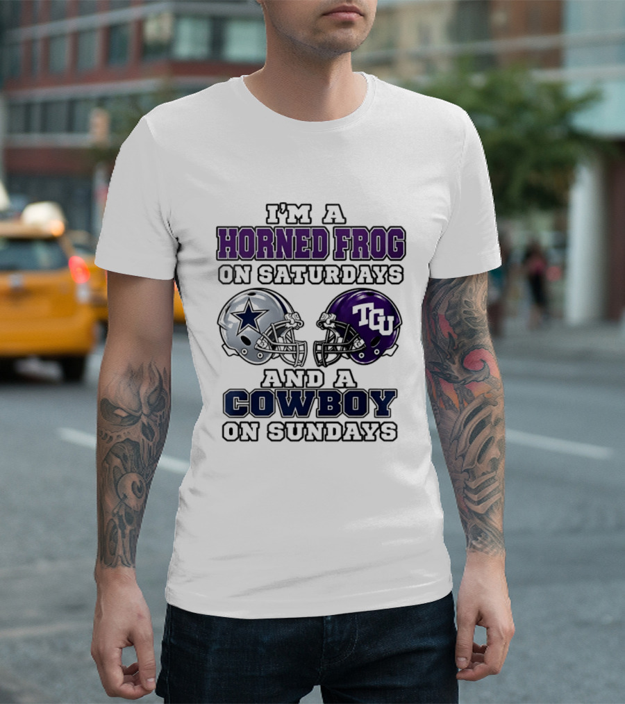 I'm A Horned Frog On Saturdays TCU Helmet And A Cowboy On Sundays Dallas Star T-Shirt