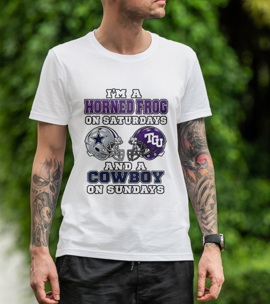 I'm A Horned Frog On Saturdays TCU Helmet And A Cowboy On Sundays Dallas Star T-Shirt