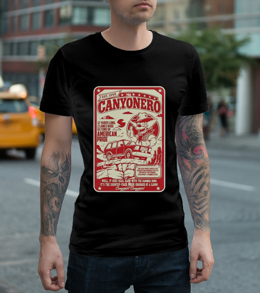 Canyonero Est 1998 12 Yards Long 2 Lanes Wide 65 Tons Of American Pride Federal Highway Commission Clown Endorsed T-Shirt