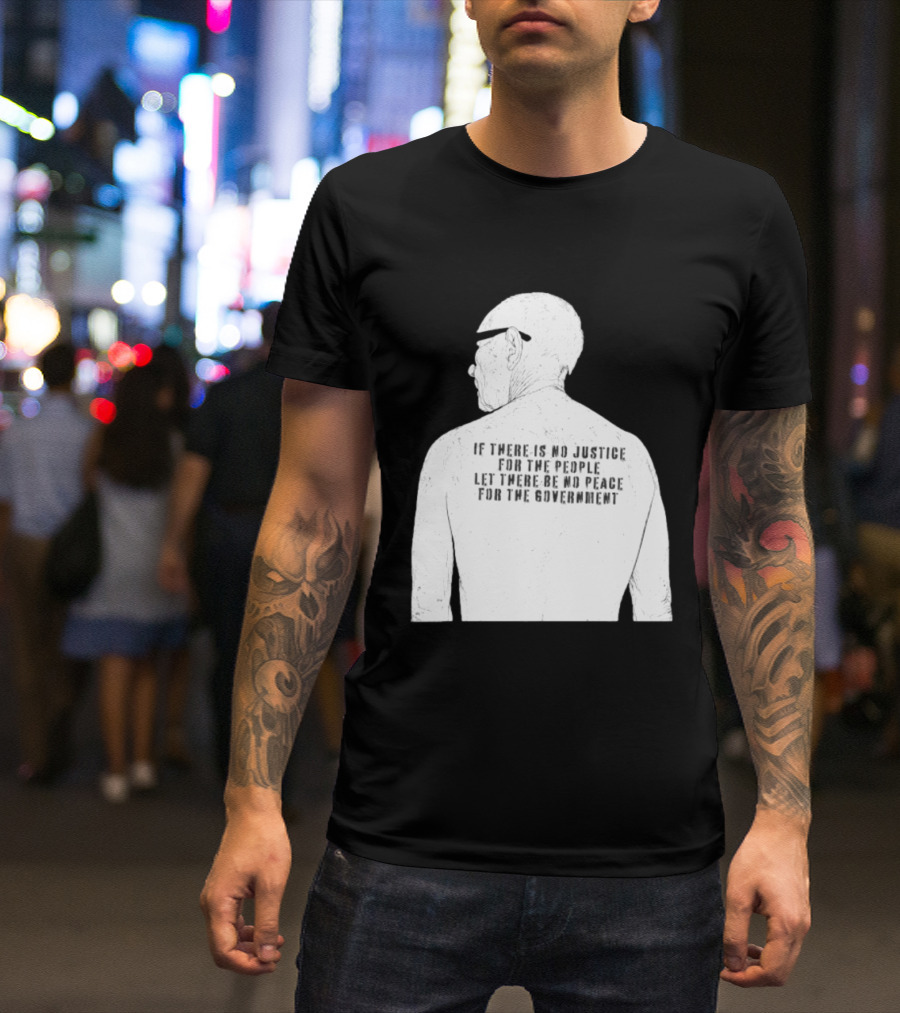 Emiliano Zapata If There Is No Justice For The People Let There Be No Peace For The Government T-Shirt