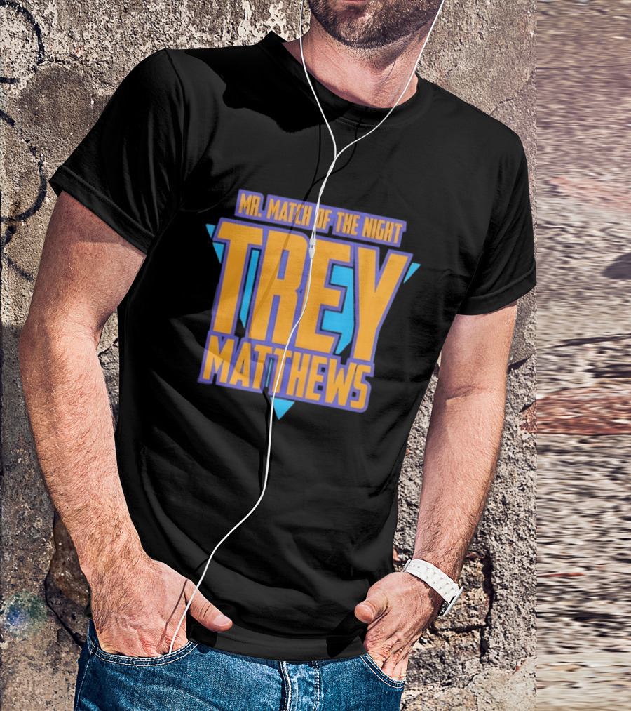 Trey Matthews Mr Match Of The Night T-Shirt