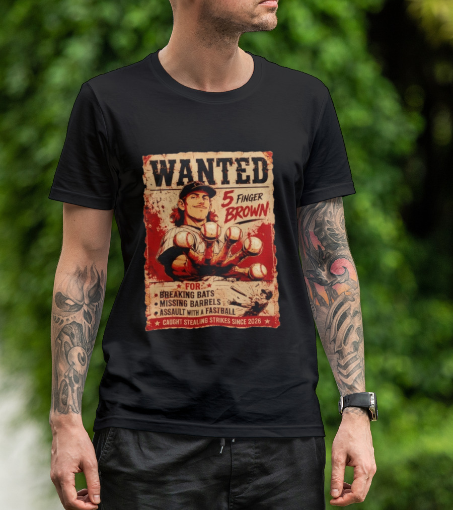 Wanted 5 Finger Brown Breaking Bats Missing Barrels Fastball Assault Caught Stealing Strikes Since 2026 T-Shirt