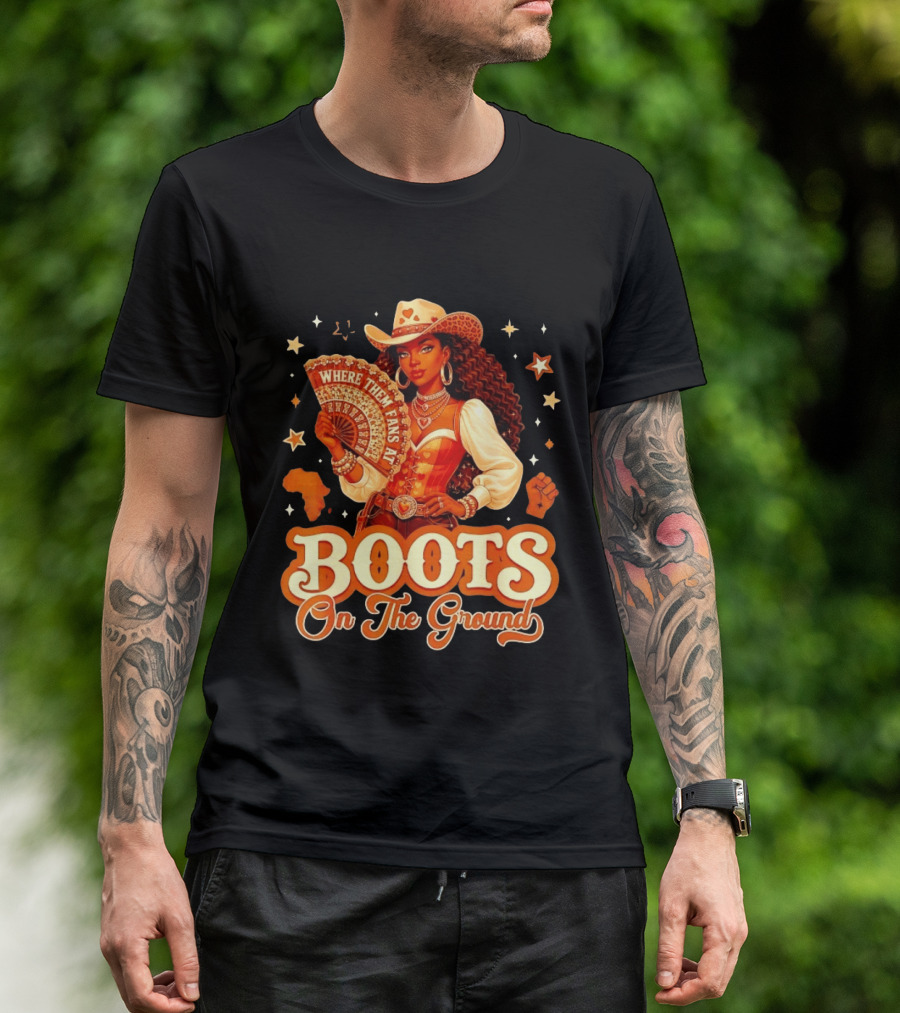 Where Them Fans At Boots On The Ground Cowgirl T-Shirt