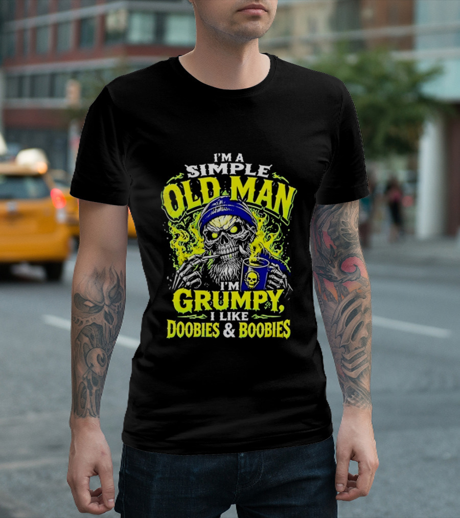 I'm A Simple Old Man Grumpy I Like Doobies And Boobies T-Shirt