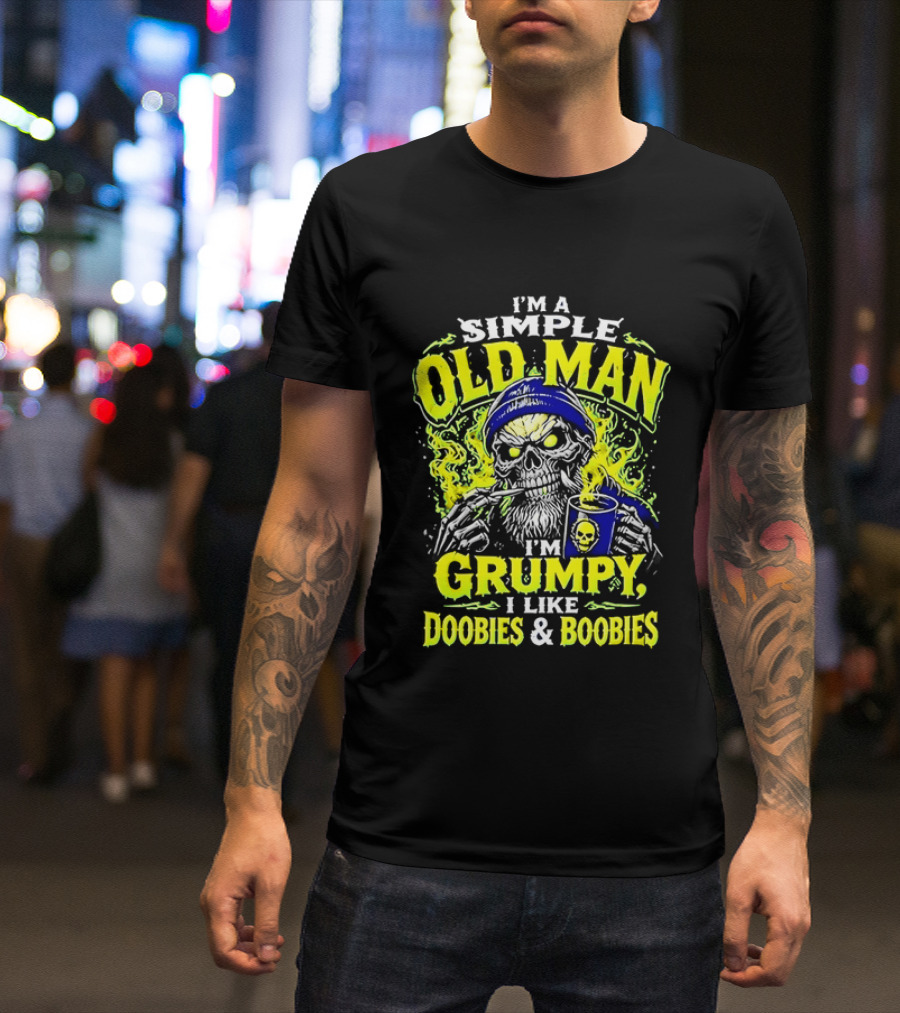 I'm A Simple Old Man Grumpy I Like Doobies And Boobies T-Shirt