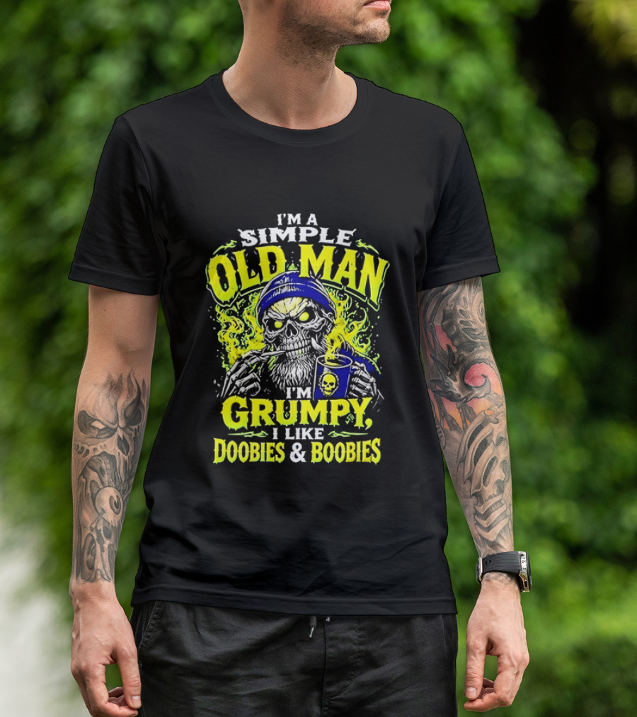 I'm A Simple Old Man Grumpy I Like Doobies And Boobies T-Shirt