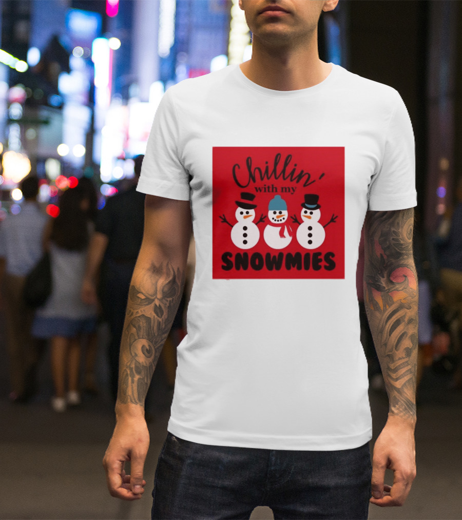 Chillin With My Snowmies Snowman Friends Winter Humor T-Shirt