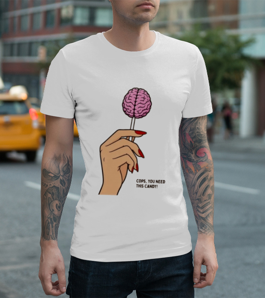 Cops You Need This Candy Hand Pink Brain Lollipop T-Shirt