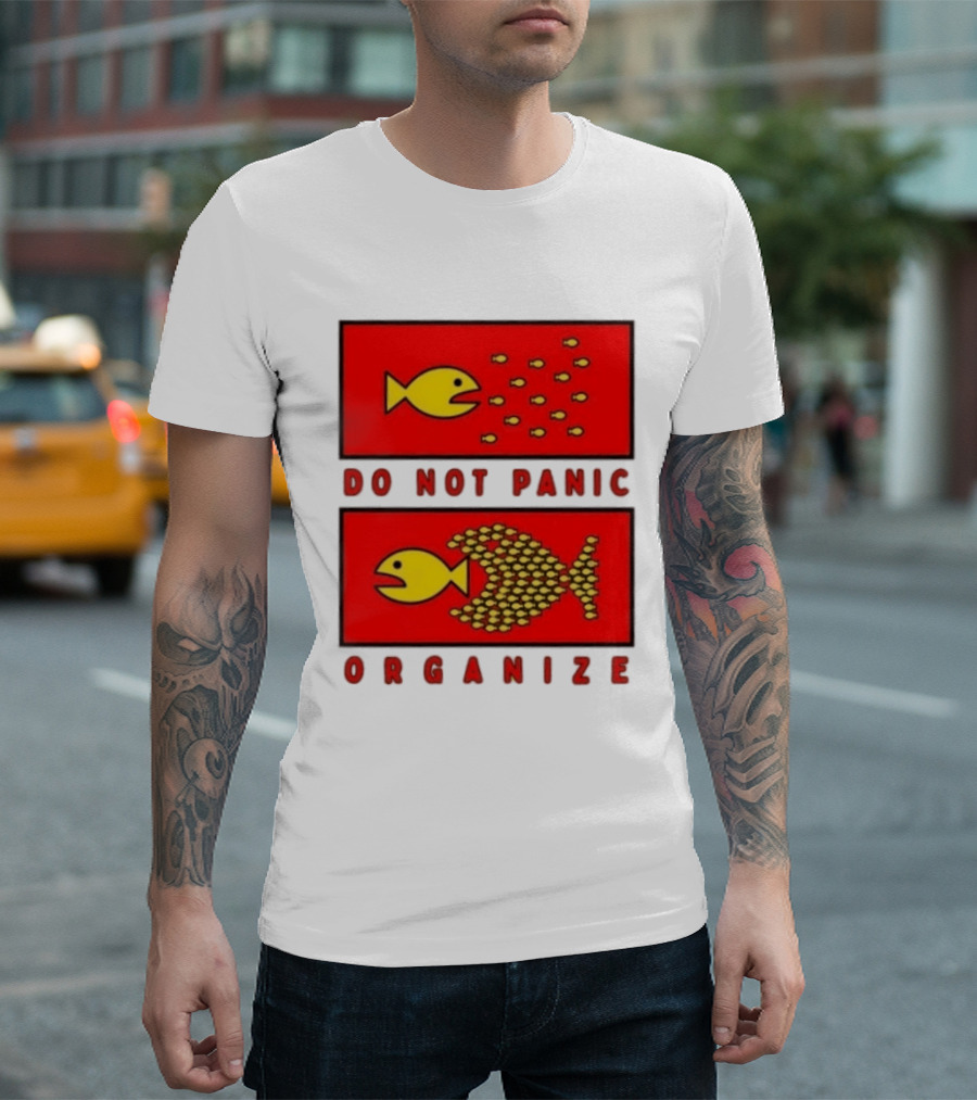 Do Not Panic Organize Fish Unity Activism Strategy T-Shirt