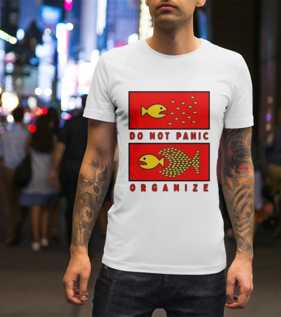 Do Not Panic Organize Fish Unity Activism Strategy T-Shirt