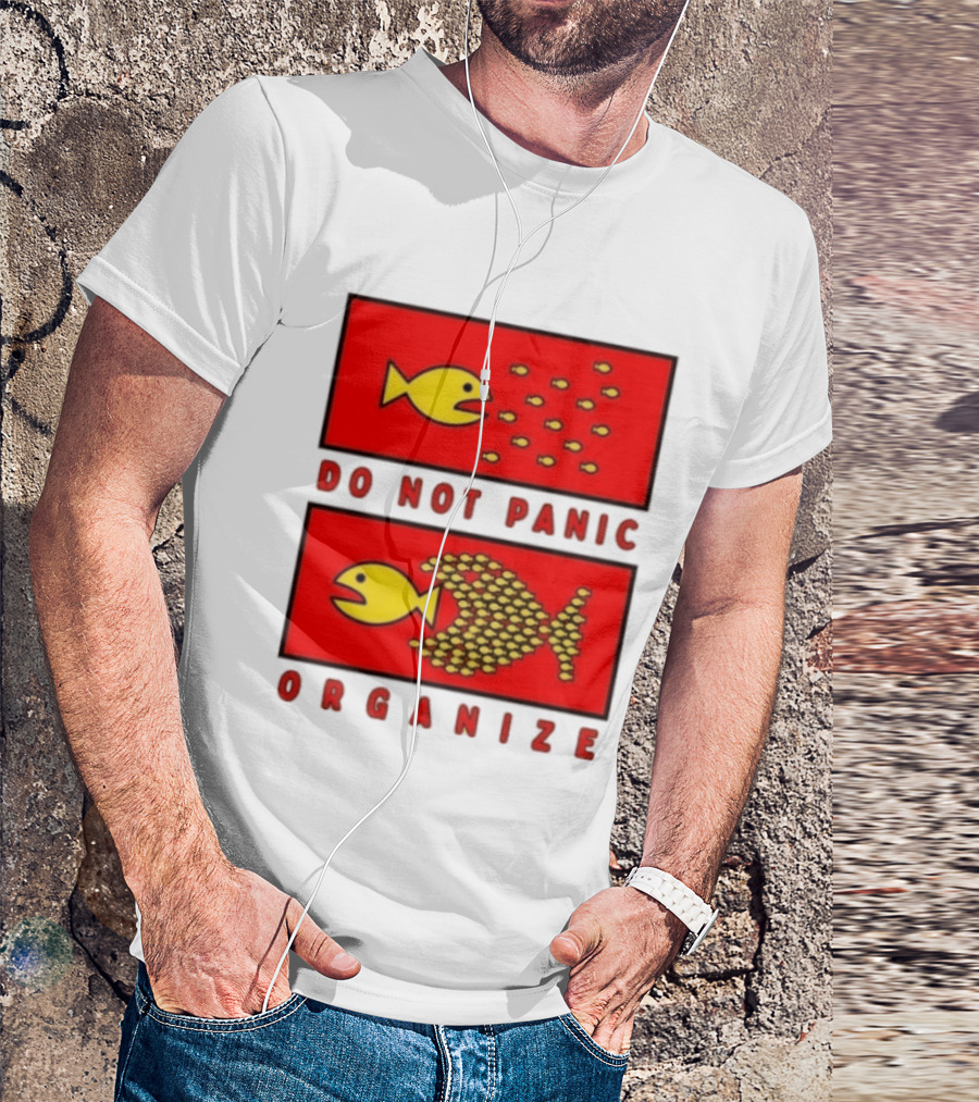 Do Not Panic Organize Fish Unity Activism Strategy T-Shirt