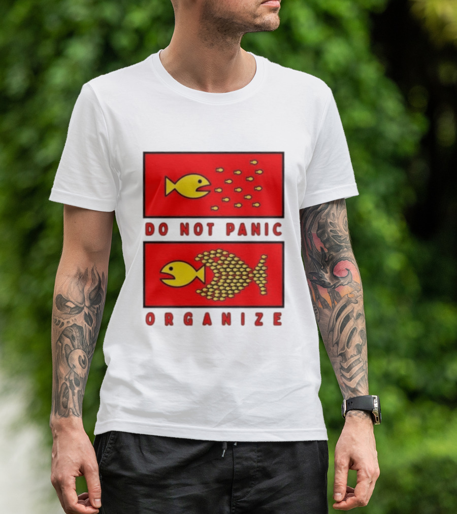 Do Not Panic Organize Fish Unity Activism Strategy T-Shirt
