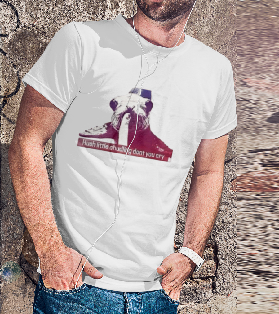 Hush Little Chudling Dont You Cry Seal Finger Shush T-Shirt