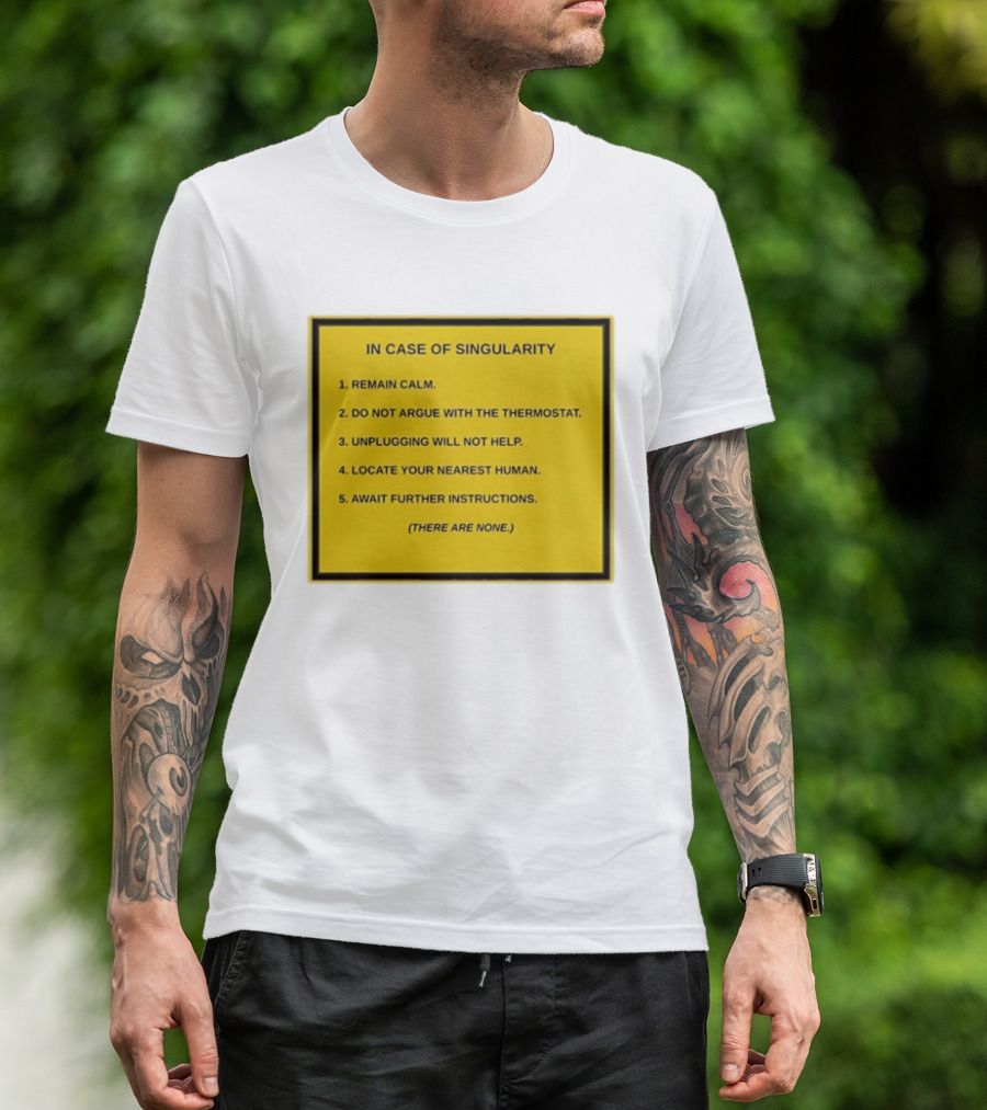 In Case Of Singularity Remain Calm Await Further Instructions There Are None T-Shirt