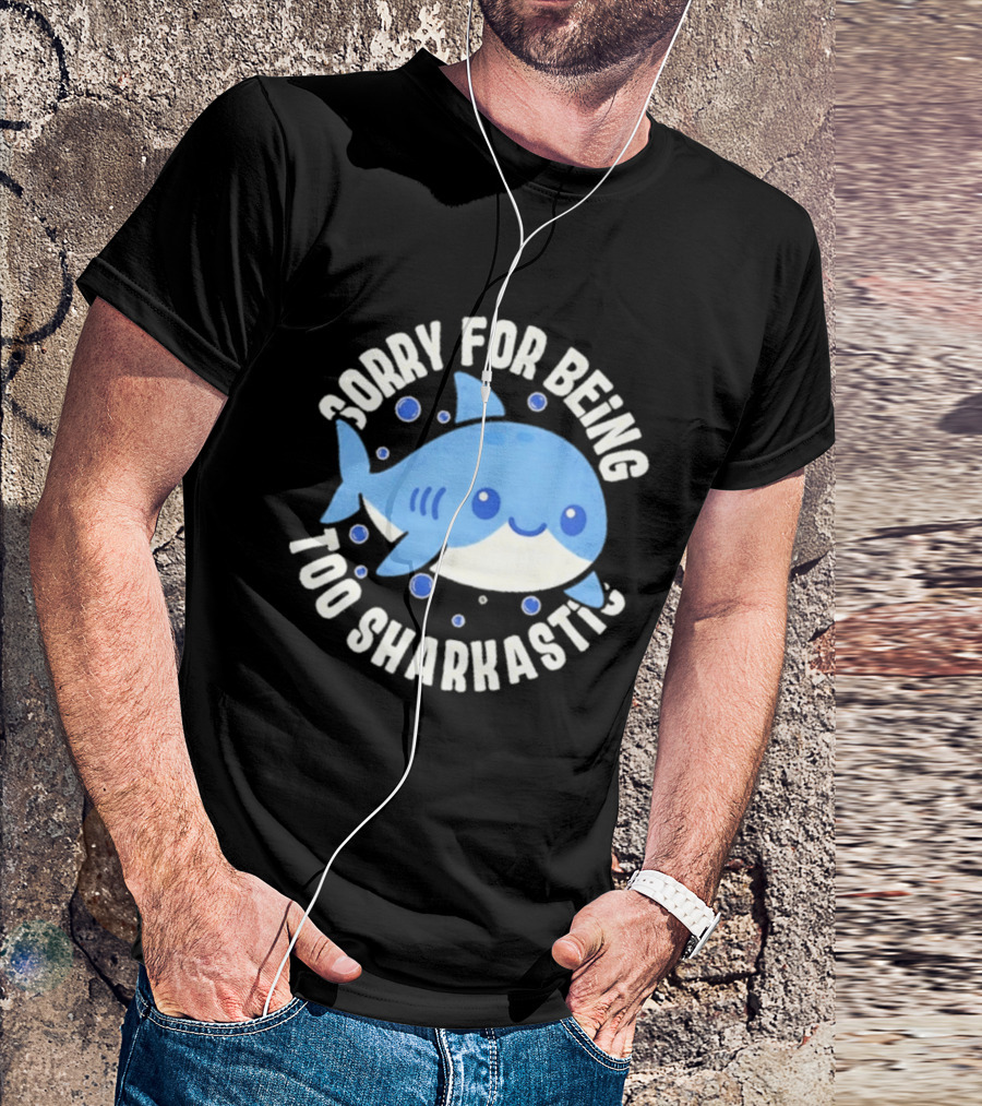 Sorry For Being Too Sharkastic Cute Blue Cartoon Shark T-Shirt