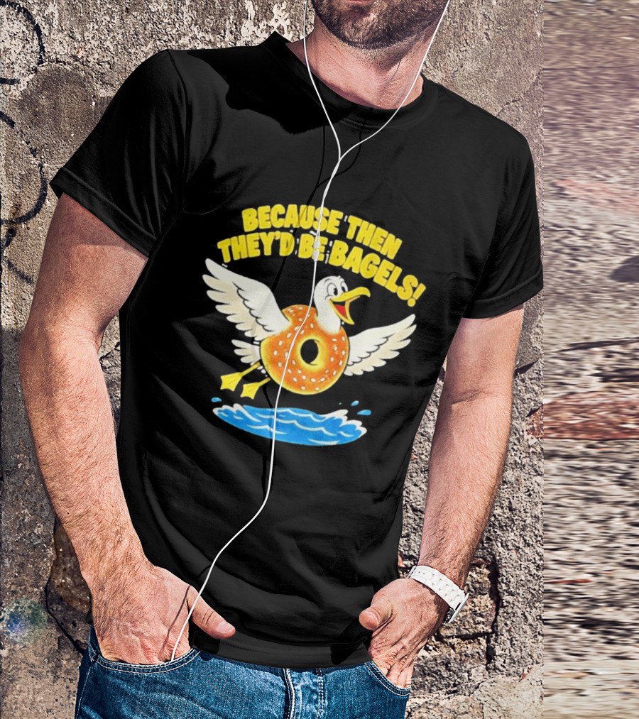 Because Then They'd Be Bagels Seagull Flying Over Water T-Shirt