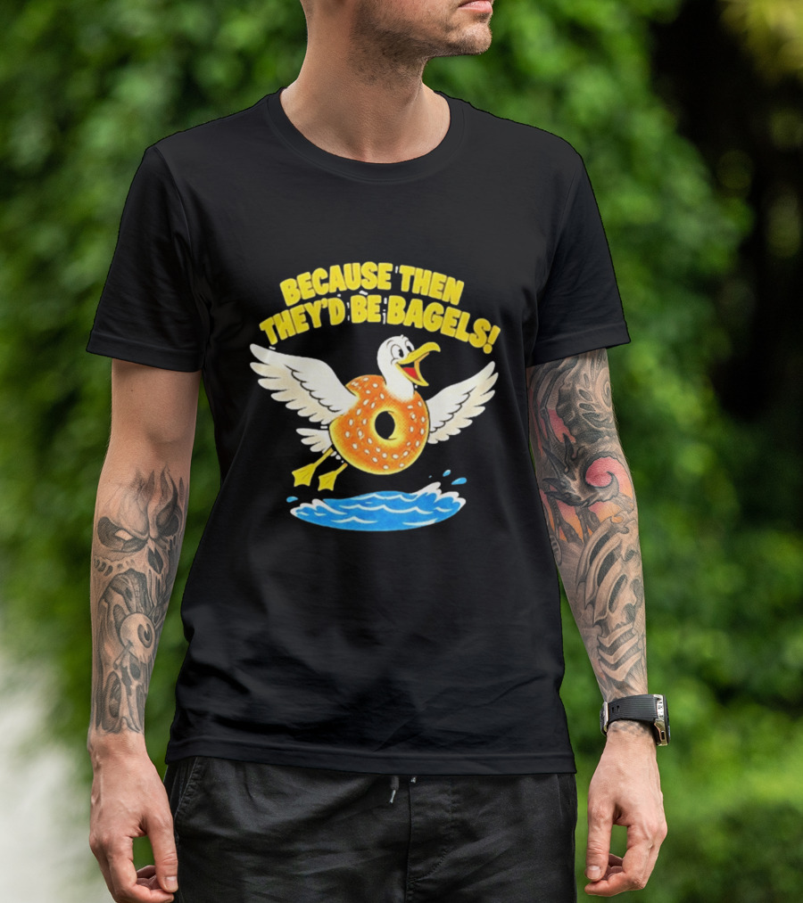 Because Then They'd Be Bagels Seagull Flying Over Water T-Shirt
