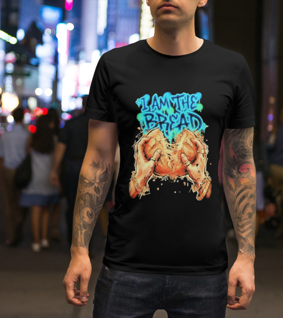 I Am The Bread Graffiti Street Art Style Featuring Hands Breaking Bread T-Shirt