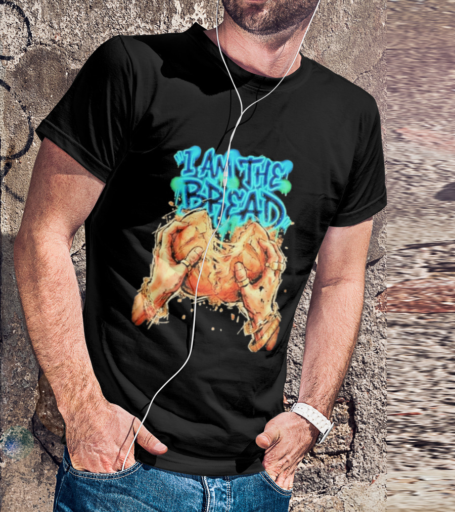 I Am The Bread Graffiti Street Art Style Featuring Hands Breaking Bread T-Shirt