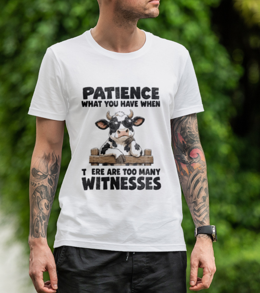 Patience What You Have When There Are Too Many Witnesses Cow Wearing Sunglasses T-Shirt