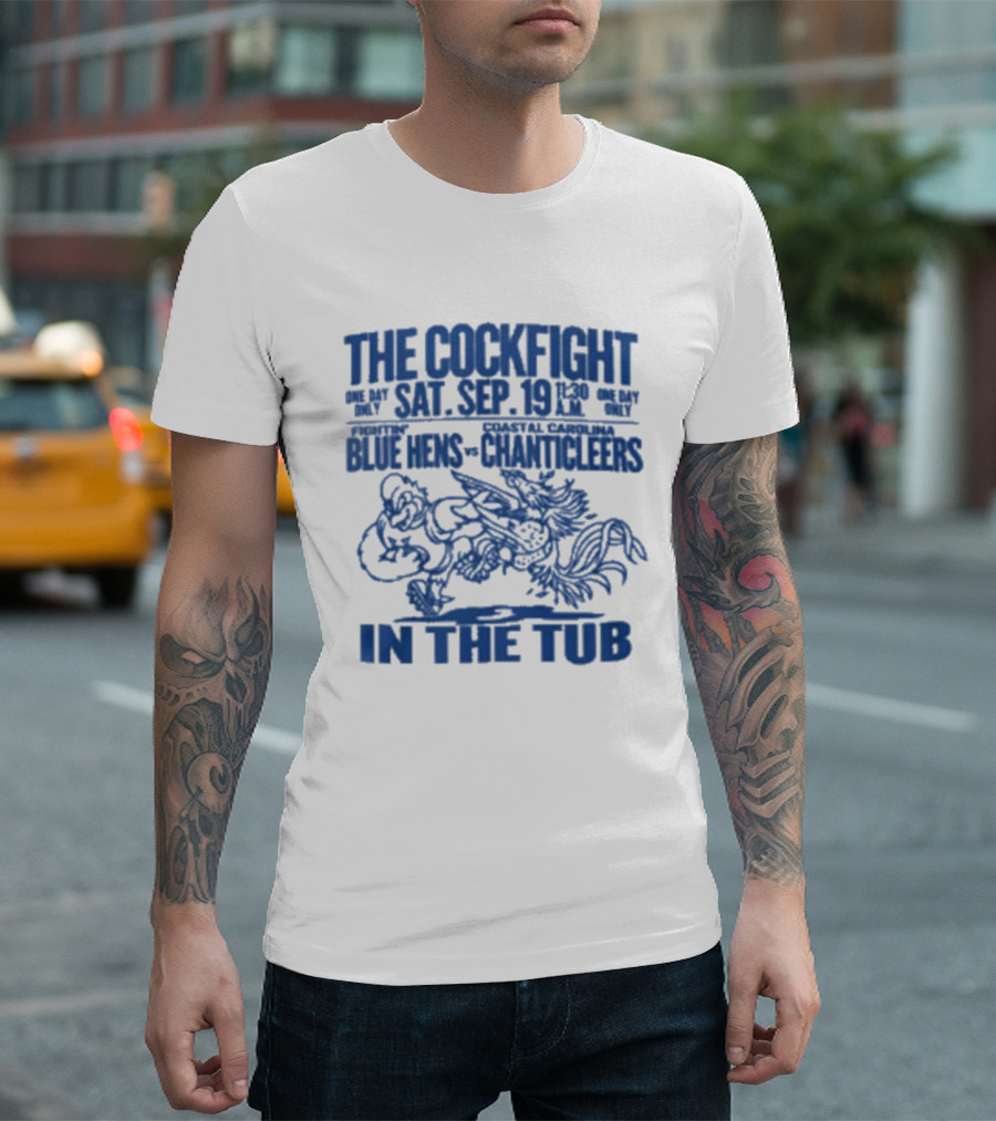 The Cockfight Sat Sep 19 Blue Hens Chanticleers In The Tub T-Shirt