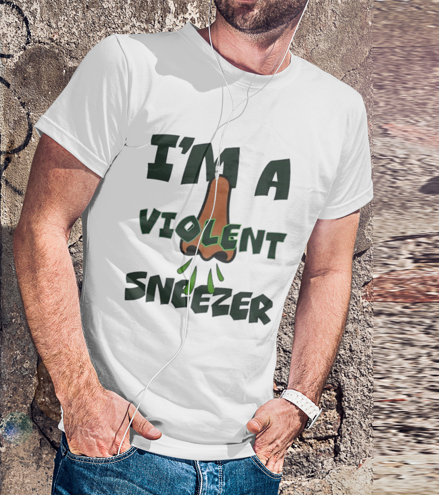I'm A Violent Sneezer Nose Sneezing Allergies T-Shirt