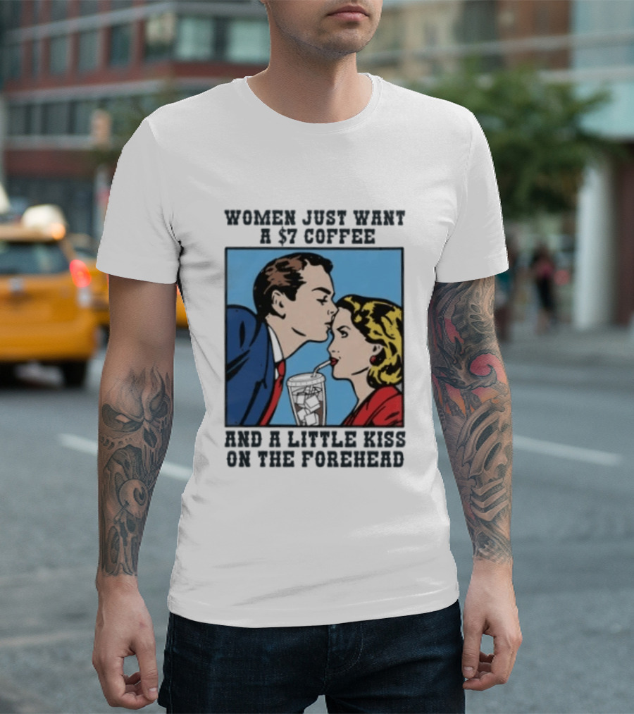Women Just Want A 7 Coffee And A Little Kiss On The Forehead Vintage Pop T-Shirt
