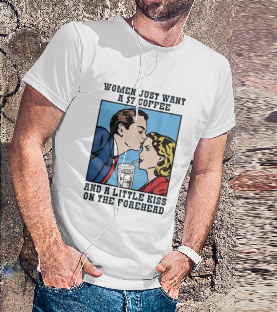 Women Just Want A 7 Coffee And A Little Kiss On The Forehead Vintage Pop T-Shirt