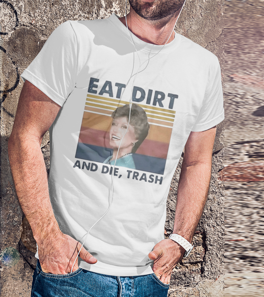 Eat Dirt And Die Trash Dorothy Zbornak Humor T-Shirt