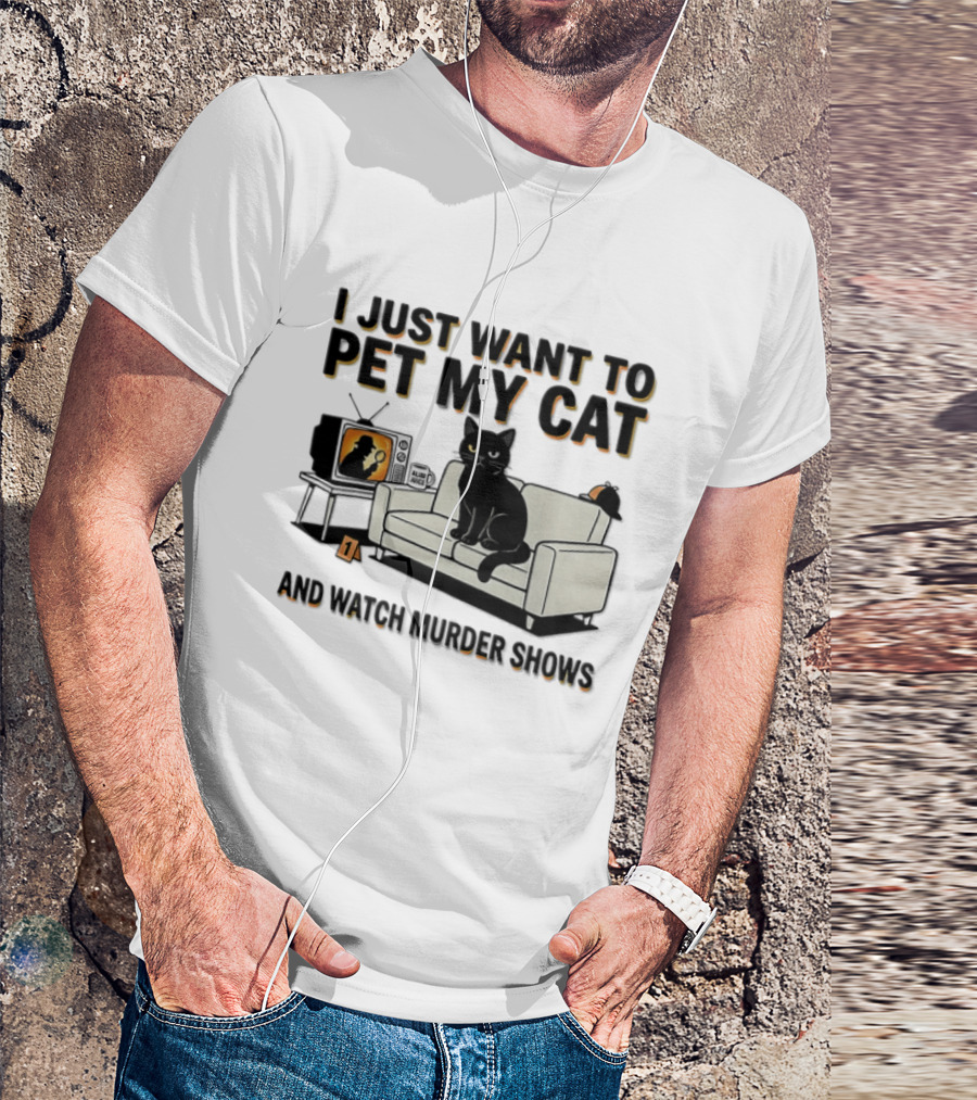I Just Want To Pet My Cat And Murder Shows Sofa Cat TV T-Shirt
