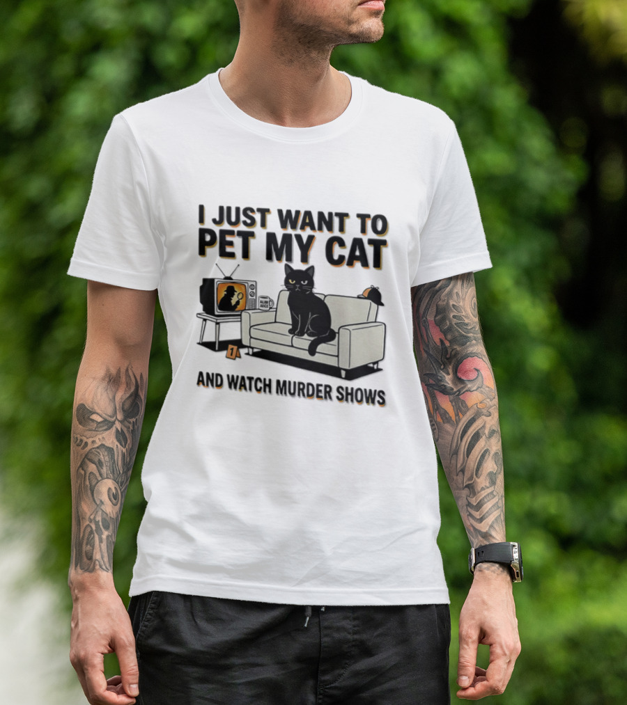 I Just Want To Pet My Cat And Murder Shows Sofa Cat TV T-Shirt