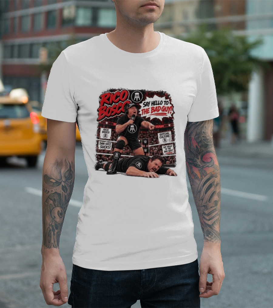 Rico Bosco Say Hello To The Bad Guy Dan Katz Sucks Wrestling Showdown Gotcha Culture T-Shirt