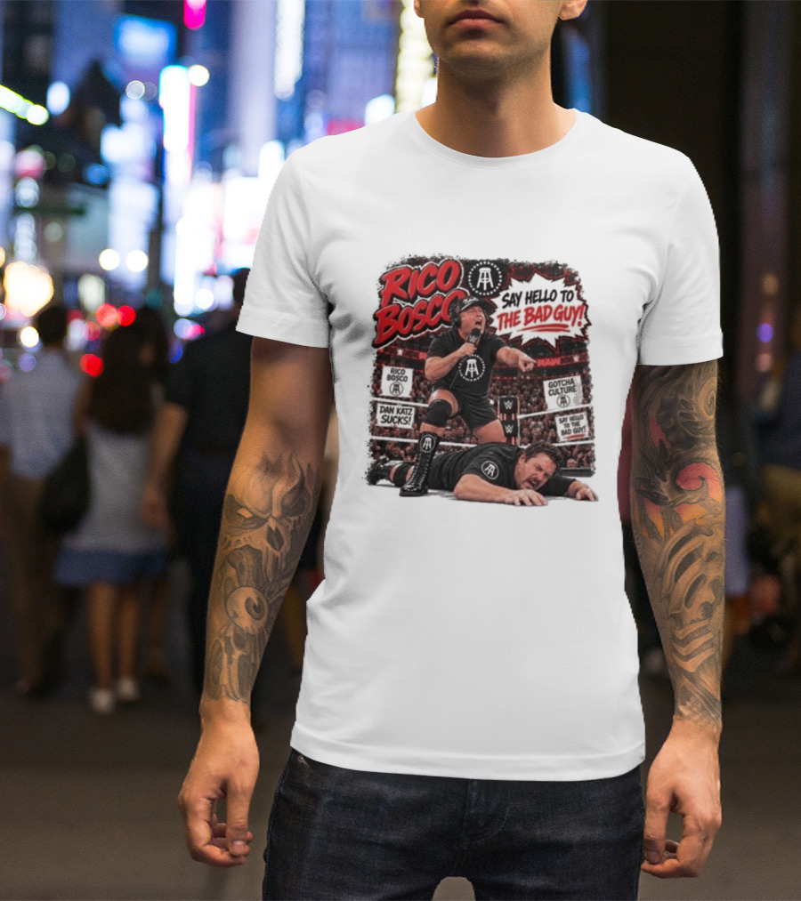 Rico Bosco Say Hello To The Bad Guy Dan Katz Sucks Wrestling Showdown Gotcha Culture T-Shirt