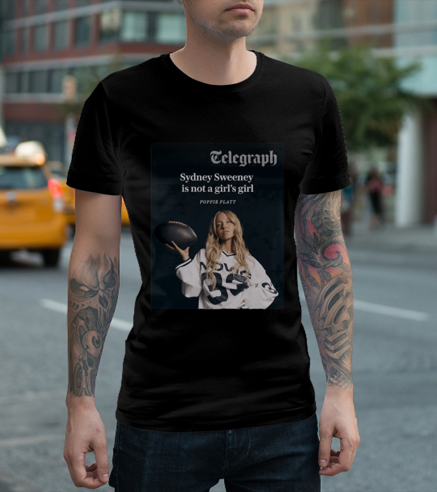 Telegraph Feature Sydney Sweeney Is Not A Girl's Girl Poppie Platt T-Shirt