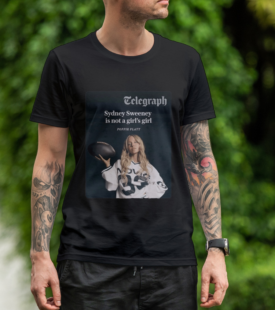 Telegraph Feature Sydney Sweeney Is Not A Girl's Girl Poppie Platt T-Shirt